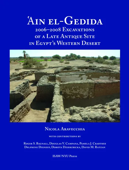 'Ain el-Gedida: 2006-2008 Excavations of a Late Antique Site in Egypt's Western Desert