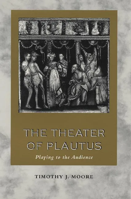 The Theater of Plautus: Playing to the Audience